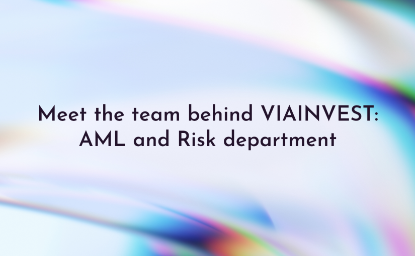 Meet the team behind VIAINVEST:  AML and Risk department